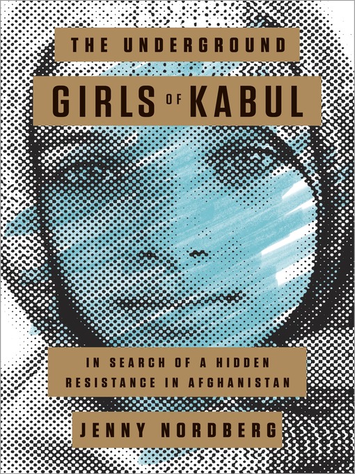 Title details for The Underground Girls of Kabul by Jenny Nordberg - Available